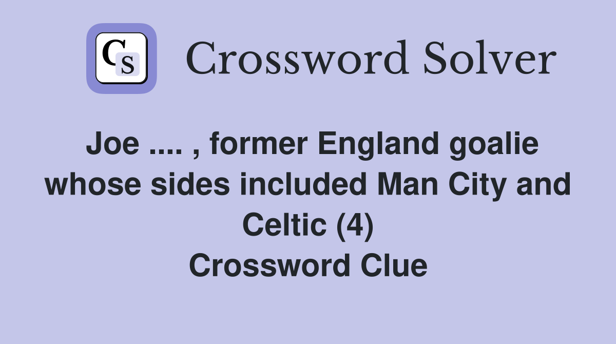 Joe. , former England goalie whose sides included Man City and